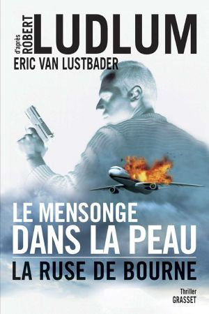 [Jason Bourne 07] • Le Mensonge Dans La Peau · La Ruse De Bourne